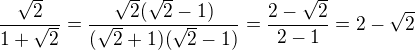 $\frac{\sqrt{2}}{1+\sqrt{2}}=\frac{\sqrt 2(\sqrt 2-1)}{(\sqrt 2+1)(\sqrt 2-1)}=\frac{2-\sqrt 2}{2-1}=2-\sqrt 2$