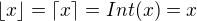 $\lfloor x \rfloor = \lceil x \rceil = Int(x) = x$