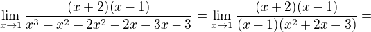 $\lim_{x\to1}\frac{(x+2)(x-1)}{x^3-x^2+2x^2-2x+3x-3}=\lim_{x\to1}\frac{(x+2)(x-1)}{(x-1)(x^2+2x+3)}=$