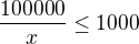 $\frac{100 000}{x}\le 1000$