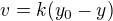 $v=k(y_0-y)$
