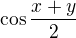 $\cos \frac{x+y}{2}$