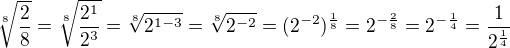 $\sqrt[8]{\frac{2}{8}}=\sqrt[8]{\frac{2^1}{2^3}}=\sqrt[8]{2^{1-3}}=\sqrt[8]{2^{-2}}=(2^{-2})^{\frac{1}{8}}=2^{-\frac{2}{8}}=2^{-\frac{1}{4}}=\frac{1}{2^{\frac{1}{4}}}$