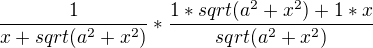 $\frac{1}{x+sqrt(a^{2}+x^{2})}*\frac{1*sqrt(a^{2}+x^{2})+1*x}{sqrt(a^{2}+x^{2})}$