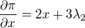 $\frac{\partial\pi}{\partial x}=2x+3\lambda_2$