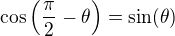 $� \cos\left(\frac{\pi}{2} - \theta\right) = \sin(\theta)\,\!$