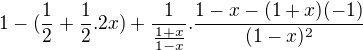$1-(\frac{1}{2}+\frac{1}{2}.2x)+\frac{1}{\frac{1+x}{1-x}}.\frac{1-x-(1+x)(-1)}{(1-x)^{2}}$