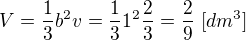 $V=\frac{1}{3}b^{2}v=\frac{1}{3}1^{2}\frac{2}{3}=\frac{2}{9}\;[dm^{3}]$
