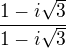 $\frac{1-i\sqrt 3}{1-i\sqrt 3}$