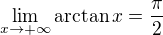 $\lim_{x \to +\infty}\arctan x =\frac {\pi}2$