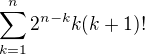 $\sum_{k=1}^{n}{2^{n-k}k(k+1)!}$