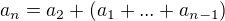$a_{n}=a_{2}+(a_{1}+...+a_{n-1})$