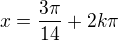 $x=\frac{3\pi}{14}+2k\pi$