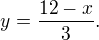 $y=\frac{12-x}{3}.$