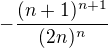 $-\frac{(n+1)^{n+1}}{(2n)^n}$