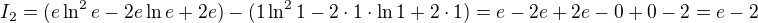 $I_2=(e\ln^2e-2e\ln e+2e)-(1\ln^21-2\cdot 1\cdot \ln 1+2\cdot1)=e-2e+2e-0+0-2=e-2$