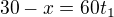 $30-x=60t_{1}$