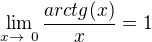 $\lim_{x\to\ 0}\frac{arctg(x)}{x}=1$