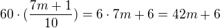 $60\cdot (\frac{7m+1}{10})=6\cdot 7m+6=42m+6$