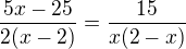 $\frac{5x-25}{2(x-2)}=\frac{15}{x(2-x)}$