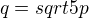 $q=sqrt{5}p$