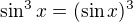 $\sin^3x=(\sin x)^3$