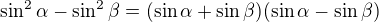 $\sin ^{2}\alpha -\sin ^{2}\beta =(\sin \alpha +\sin \beta )(\sin \alpha -\sin \beta )$