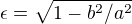 $\epsilon =\sqrt{1-b^2/a^2}$