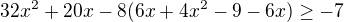 $32x^2+20x -8(6x + 4x^2 - 9 - 6x ) \ge -7$