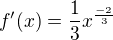 $f'(x) = \frac{1}{3}x^{\frac{-2}{3}}$