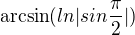 $\arcsin (ln|sin\frac{\pi }{2}|)$