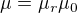 $\mu=\mu_{r}\mu_{0}$