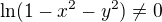 $\ln (1-x^2-y^2)\neq 0$