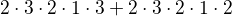 $2\cdot 3\cdot 2\cdot 1\cdot 3 + 2\cdot 3\cdot 2\cdot 1\cdot 2$