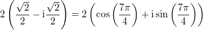 $2\left(\frac{\sqrt{2}}{2}-\mathrm{i}\frac{\sqrt{2}}{2}\right)=2\left(\cos{\left(\frac{7\pi}{4}\right)}+\mathrm{i}\sin{\left(\frac{7\pi}{4}\right)}\right)$