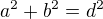 $a^{2 }+ b^{2} = d^{2}$