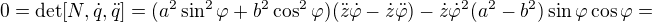 $0=\det[N,\dot q,\ddot q] = (a^2\sin^2\varphi+b^2\cos^2\varphi)(\ddot z\dot\varphi-\dot z\ddot\varphi)-\dot z\dot\varphi^2(a^2-b^2)\sin\varphi\cos\varphi=$