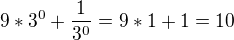 $9*3^0+\frac{1}{3^0}=9*1+1=10$