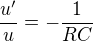 $\frac{u'}{u}=- \frac{1}{RC}$