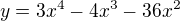 $y=3x^{4}-4x^{3}-36x^{2}$