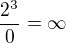 $\frac{2^{3}}{0}=\infty $