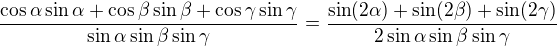 $\frac{\cos \alpha \sin \alpha +\cos \beta \sin \beta +\cos \gamma \sin \gamma }{\sin \alpha \sin \beta \sin \gamma }=\frac{\sin (2\alpha )+\sin (2\beta )+\sin (2\gamma )}{2\sin \alpha \sin \beta \sin \gamma }$