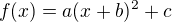 $f(x)=a(x+b)^2+c$