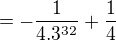 $=-\frac{1}{4.3^{32}}+\frac{1}{4}$