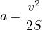 $a=\frac{v^2}{2S}$