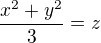 $\frac{x^{2}+y^{2}}{3}=z$
