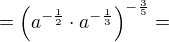 $=\(a^{-\frac 12}\cdot a^{-\frac 13}\)^{-\frac 35}=$