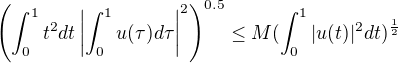 $\left( \int_0^1t^2dt\left| \int_0^1 u(\tau)d\tau \right|^2 \right)^{0.5}\leq M (\int_0^1 |u(t)|^{2}dt)^{\frac{1}{2}}$