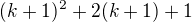 $(k+1)^2 + 2(k+1) + 1$