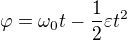 $\varphi=\omega_0t-\frac12\varepsilon t^2$